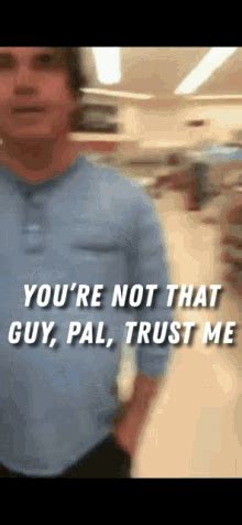 your not that guy gif